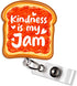 Kindness is My Jam Badge Reel Jelly Toast Positive Message Nurse Teacher