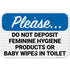 Please Do Not Deposit Feminine Hygiene Products Or Baby Wipes in Toilet