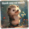 Adorable Hedgehog Thank You Card - Thank You So Much - Appreciation