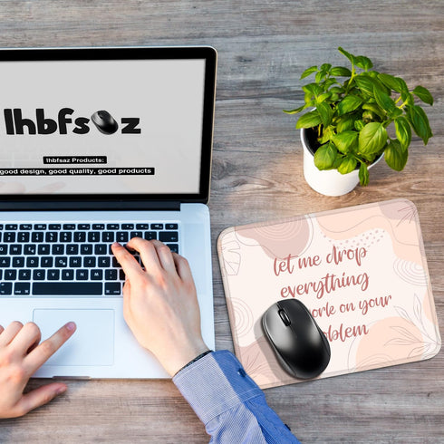 Funny Mouse Pad "Let Me Drop Everything and Work On Your Problem," Comfortable Non-Slip, Pink, Suitable for Laptop Games