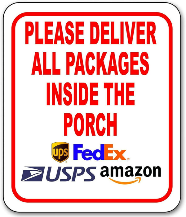 Please Deliver All Packages Inside the Porch Aluminum Composite Sign, Indoor Outdoor Delivery Instructions for Home,
