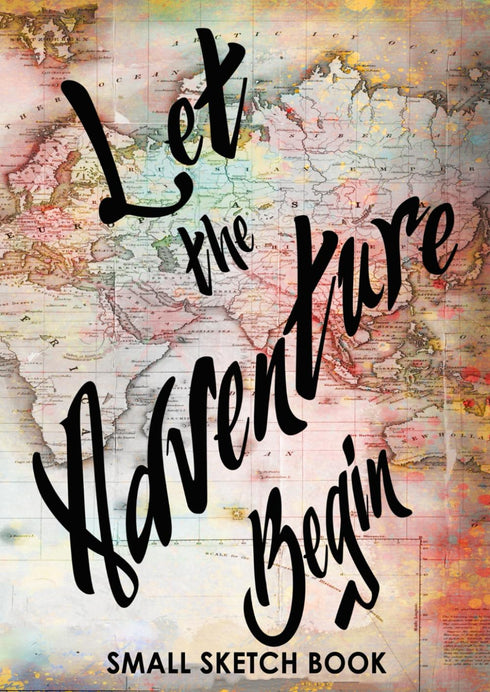 Let The Adventure Begin: Small Sketchbook, 4.25x6 With 60 Bordered Blank Pages, Motley Map Design Travel Journal, Pocket Diary To Record Your Thoughts