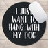 Eleville Mouse Pad, Fashion Minimalist Design I Just Want to Hang with My Dog for Office Home Travel