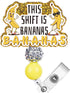 This Shift is Bananas Funny Name Badge Reel for Hospital Nurses, Acrylic