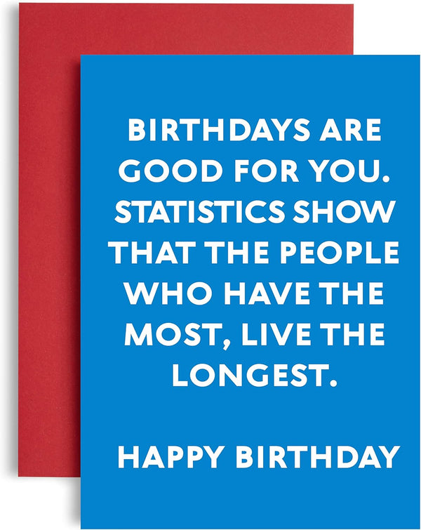 Funny Birthday Card - Statistics Show Those with More Birthdays Live Longer, for Him, Her, and Friends