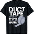 Duct Tape Can't Fix Stupid But Can Muffle Sound T-Shirt